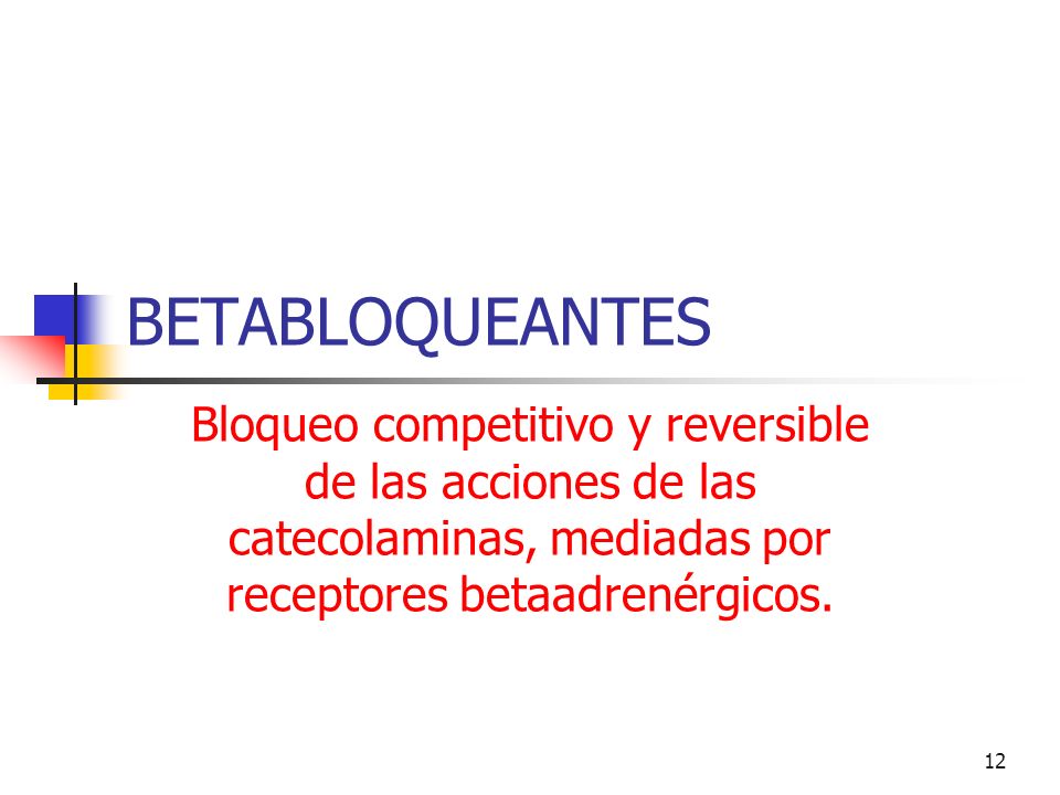 BETABLOQUEANTES Bloqueo competitivo y reversible de las acciones de las catecolaminas, mediadas por receptores betaadrenérgicos.
