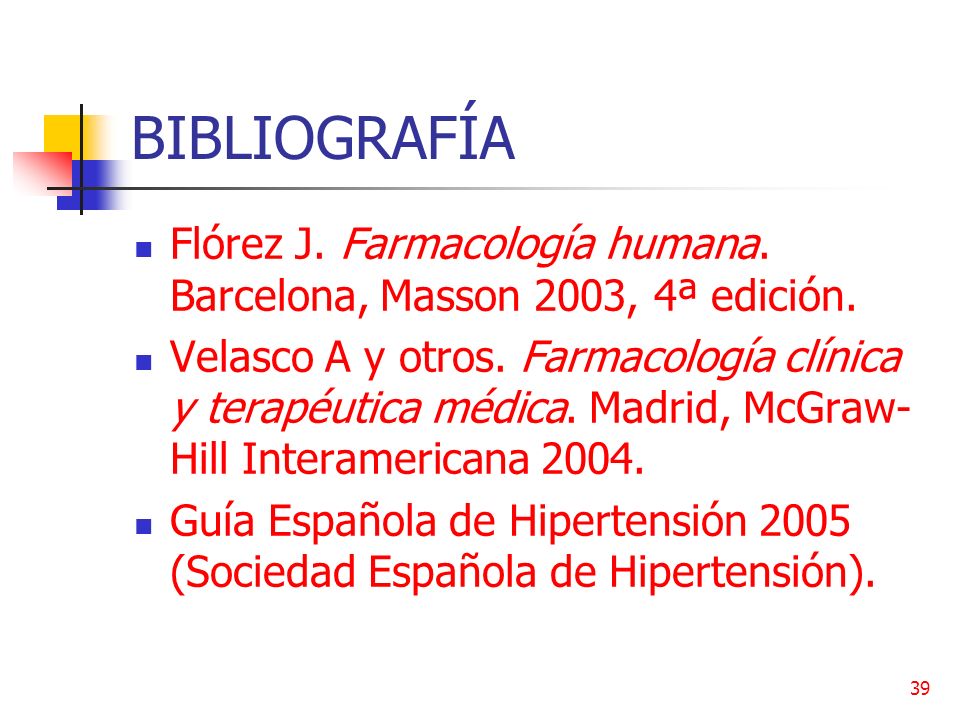 BIBLIOGRAFÍA Flórez J. Farmacología humana. Barcelona, Masson 2003, 4ª edición.