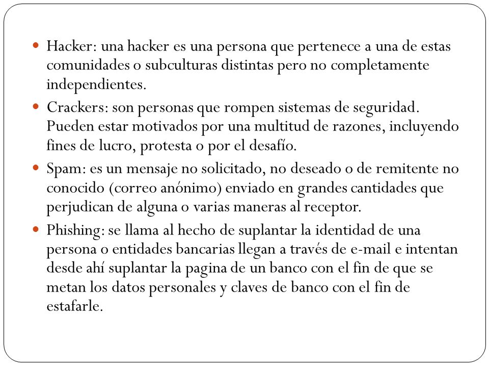 Hacker: una hacker es una persona que pertenece a una de estas comunidades o subculturas distintas pero no completamente independientes.