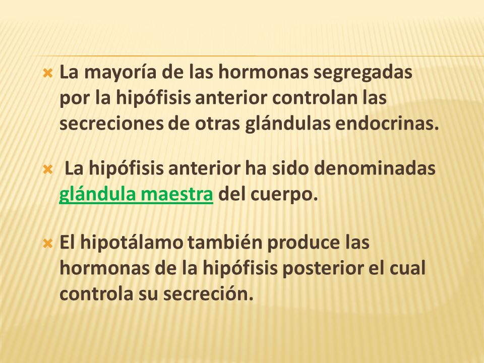 La mayoría de las hormonas segregadas por la hipófisis anterior controlan las secreciones de otras glándulas endocrinas.