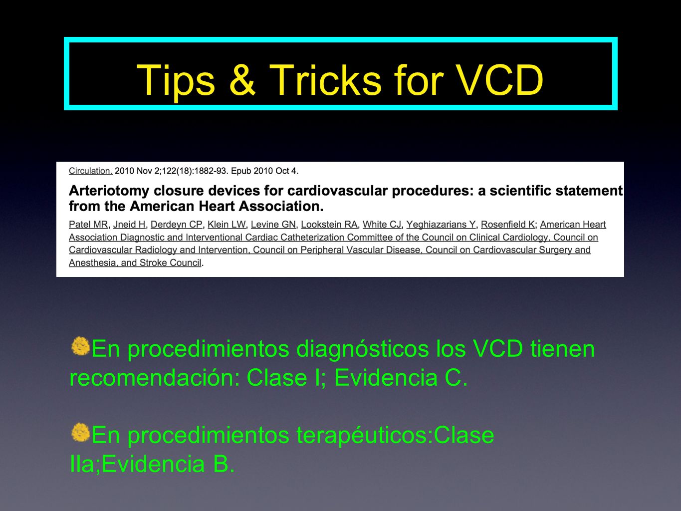 Tips & Tricks for VCD En procedimientos diagnósticos los VCD tienen recomendación: Clase I; Evidencia C.