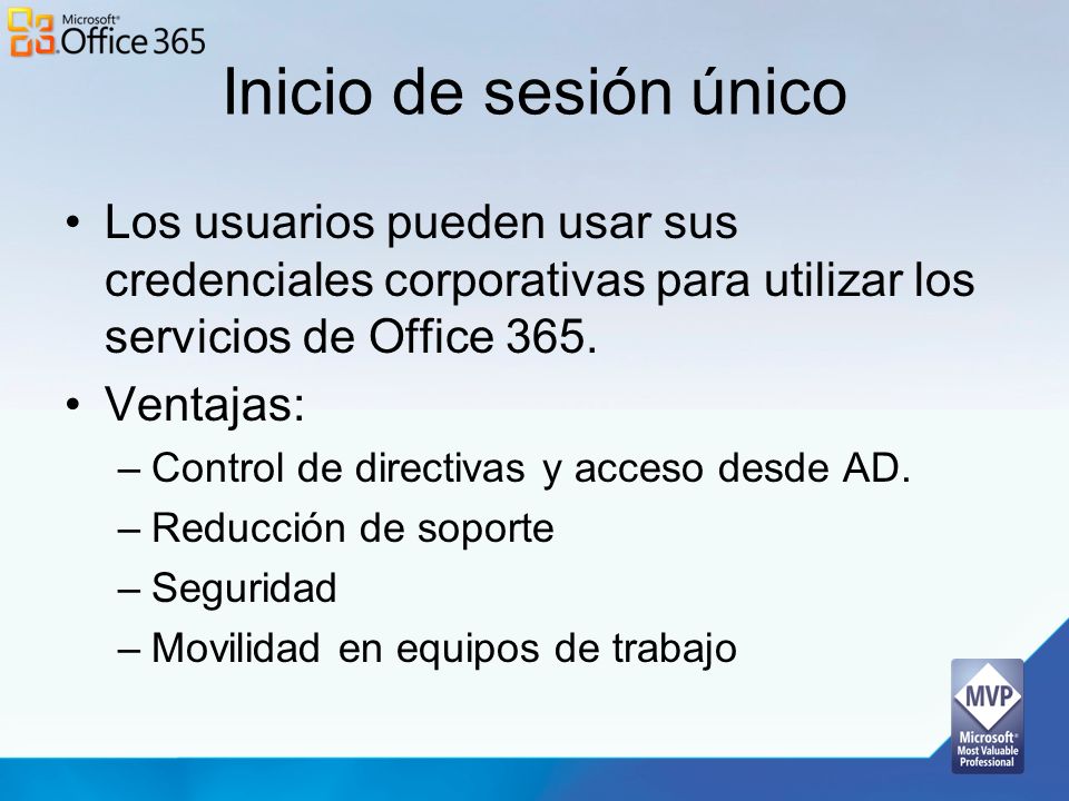 Inicio de sesión único Los usuarios pueden usar sus credenciales corporativas para utilizar los servicios de Office 365.