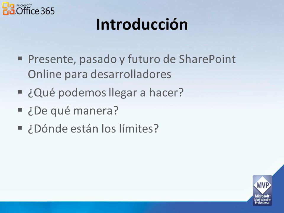 Introducción Presente, pasado y futuro de SharePoint Online para desarrolladores. ¿Qué podemos llegar a hacer