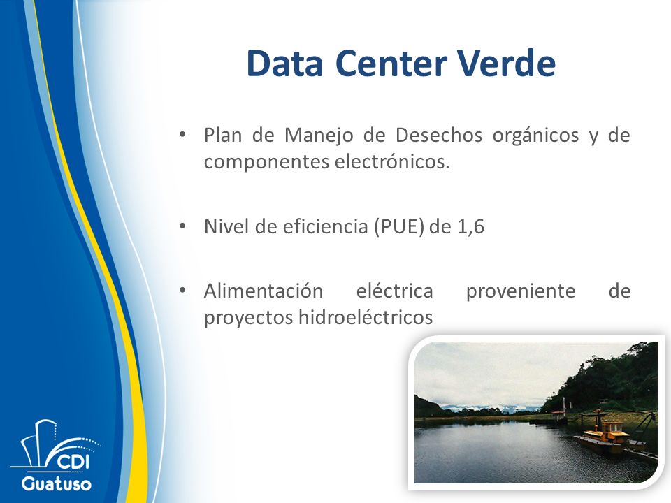 Data Center Verde Plan de Manejo de Desechos orgánicos y de componentes electrónicos. Nivel de eficiencia (PUE) de 1,6.