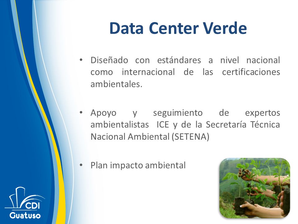 Data Center Verde Diseñado con estándares a nivel nacional como internacional de las certificaciones ambientales.