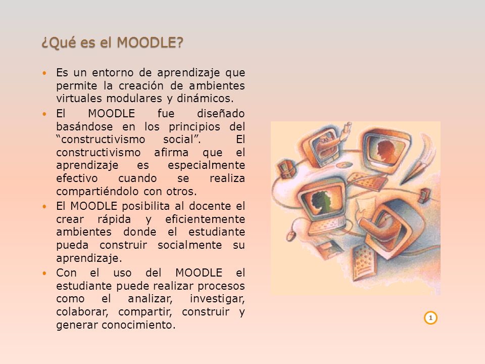 ¿Qué es el MOODLE Es un entorno de aprendizaje que permite la creación de ambientes virtuales modulares y dinámicos.