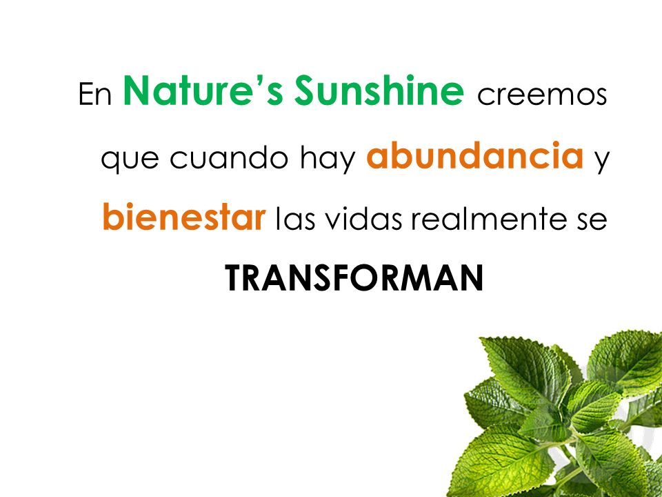 En Nature’s Sunshine creemos que cuando hay abundancia y bienestar las vidas realmente se TRANSFORMAN