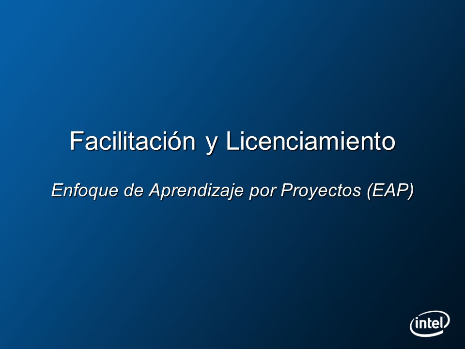 Facilitación y Licenciamiento Enfoque de Aprendizaje por Proyectos (EAP)