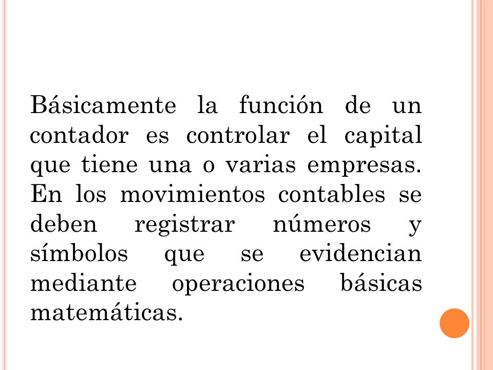 Básicamente la función de un contador es controlar el capital que tiene una o varias empresas.