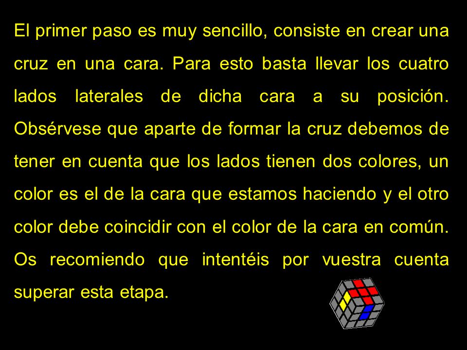 El primer paso es muy sencillo, consiste en crear una cruz en una cara