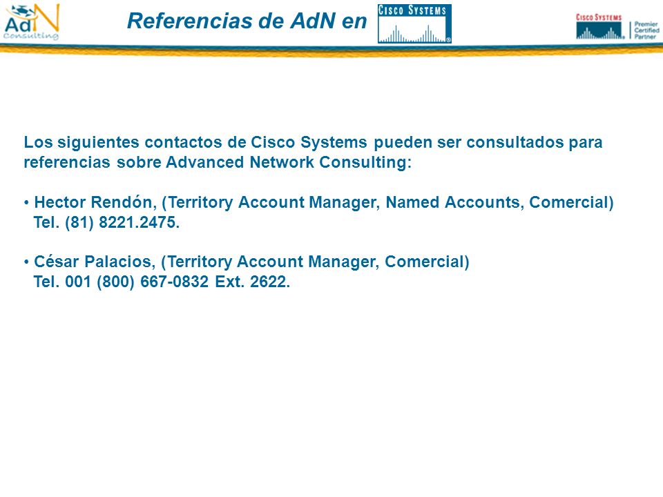 Referencias de AdN en Los siguientes contactos de Cisco Systems pueden ser consultados para referencias sobre Advanced Network Consulting: