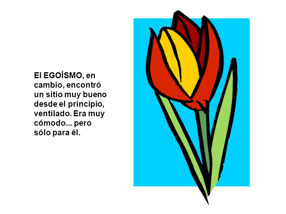El EGOÍSMO, en cambio, encontró un sitio muy bueno desde el principio, ventilado.