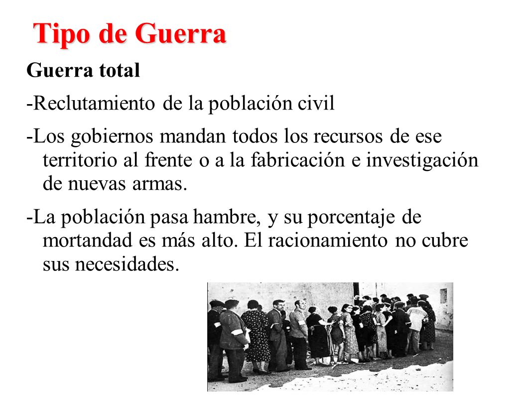 Tipo de Guerra Guerra total -Reclutamiento de la población civil