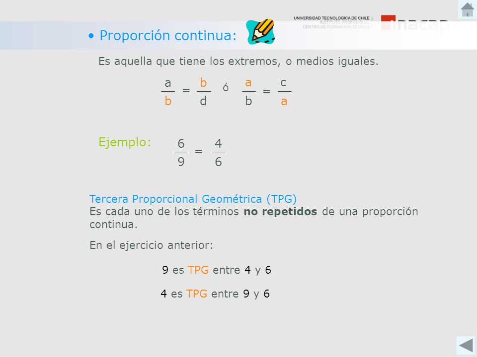 Proporción continua: b a d = b a = c Ejemplo: 9 6 = 4