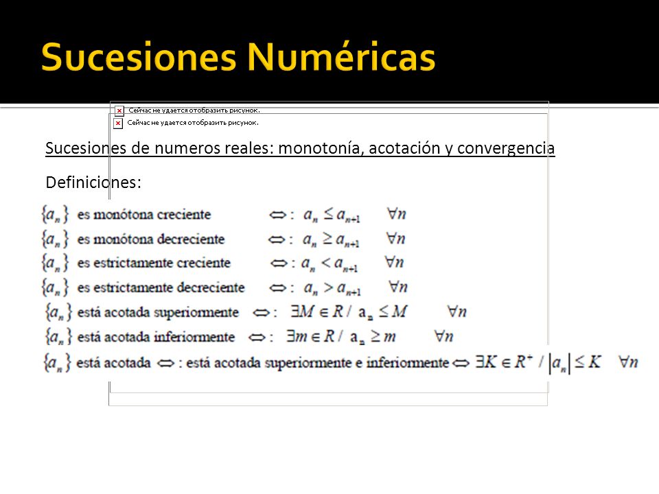 Sucesiones Numéricas Sucesiones de numeros reales: monotonía, acotación y convergencia Definiciones: