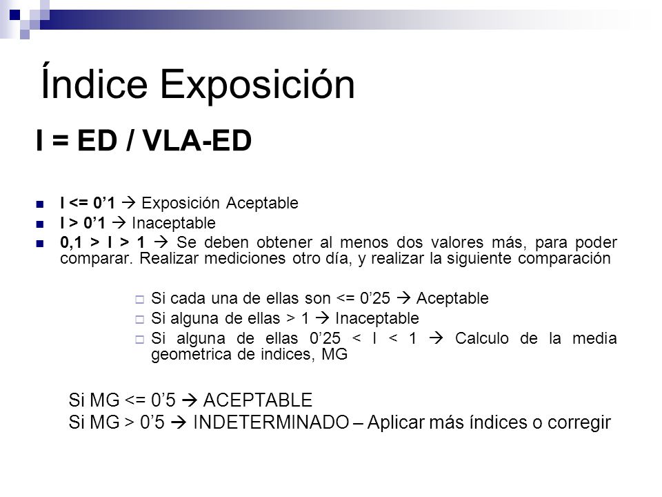 Índice Exposición I = ED / VLA-ED Si MG <= 0’5  ACEPTABLE