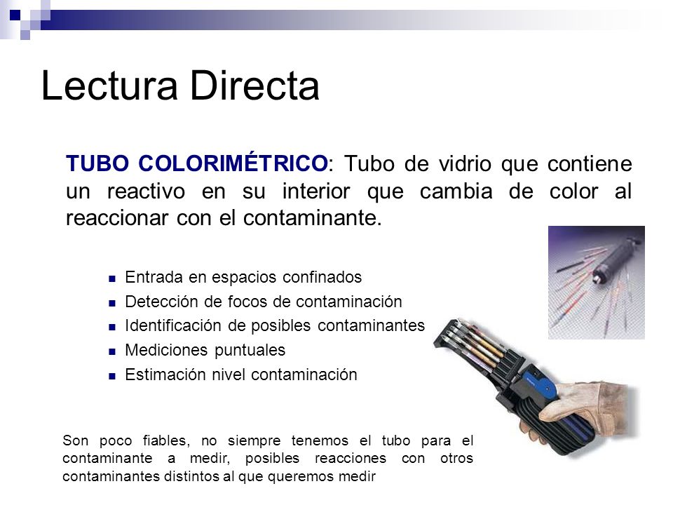 Lectura Directa TUBO COLORIMÉTRICO: Tubo de vidrio que contiene un reactivo en su interior que cambia de color al reaccionar con el contaminante.