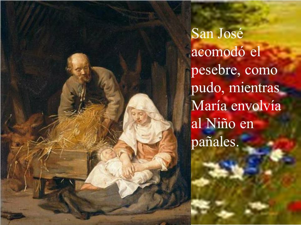 San José acomodó el pesebre, como pudo, mientras María envolvía al Niño en pañales.