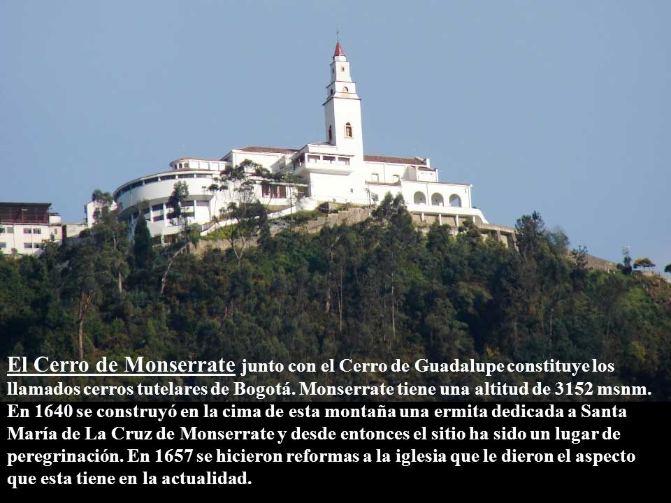 El Cerro de Monserrate junto con el Cerro de Guadalupe constituye los llamados cerros tutelares de Bogotá.