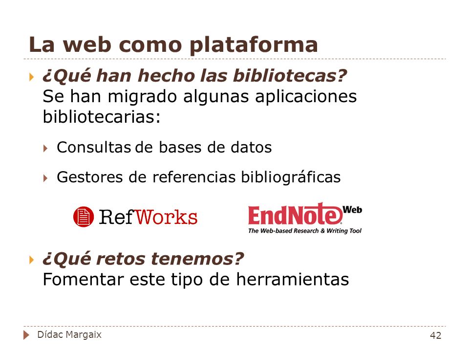 La web como plataforma ¿Qué han hecho las bibliotecas Se han migrado algunas aplicaciones bibliotecarias: