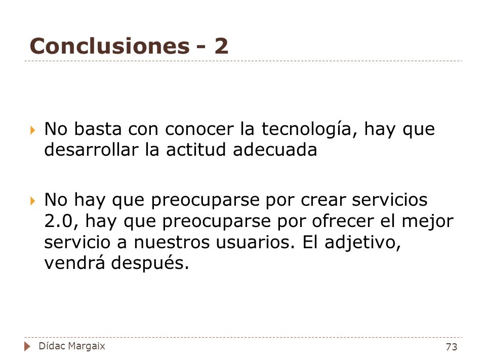 Conclusiones - 2 No basta con conocer la tecnología, hay que desarrollar la actitud adecuada.