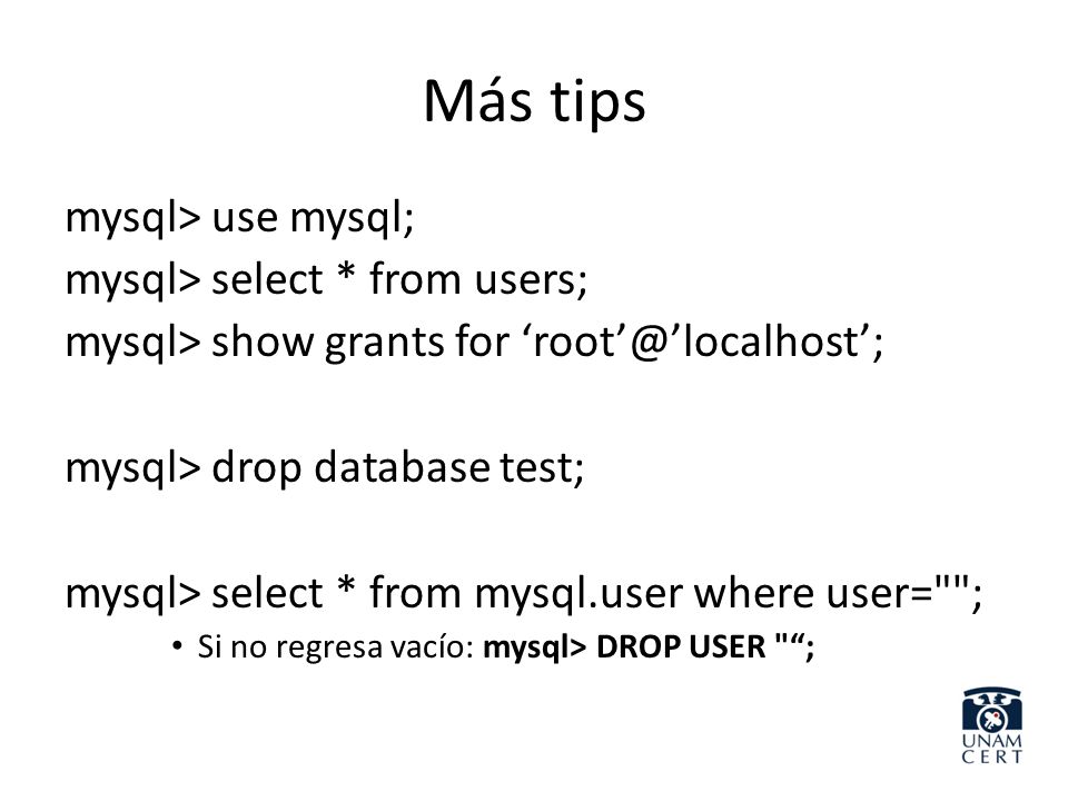 Más tips mysql> use mysql; mysql> select * from users;