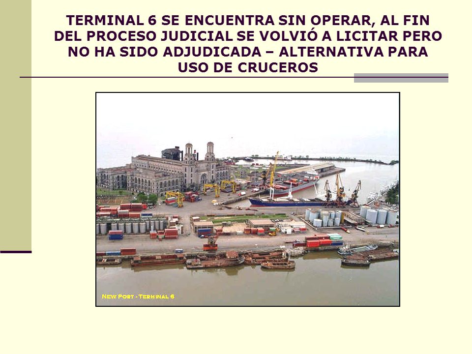 TERMINAL 6 SE ENCUENTRA SIN OPERAR, AL FIN DEL PROCESO JUDICIAL SE VOLVIÓ A LICITAR PERO NO HA SIDO ADJUDICADA – ALTERNATIVA PARA USO DE CRUCEROS