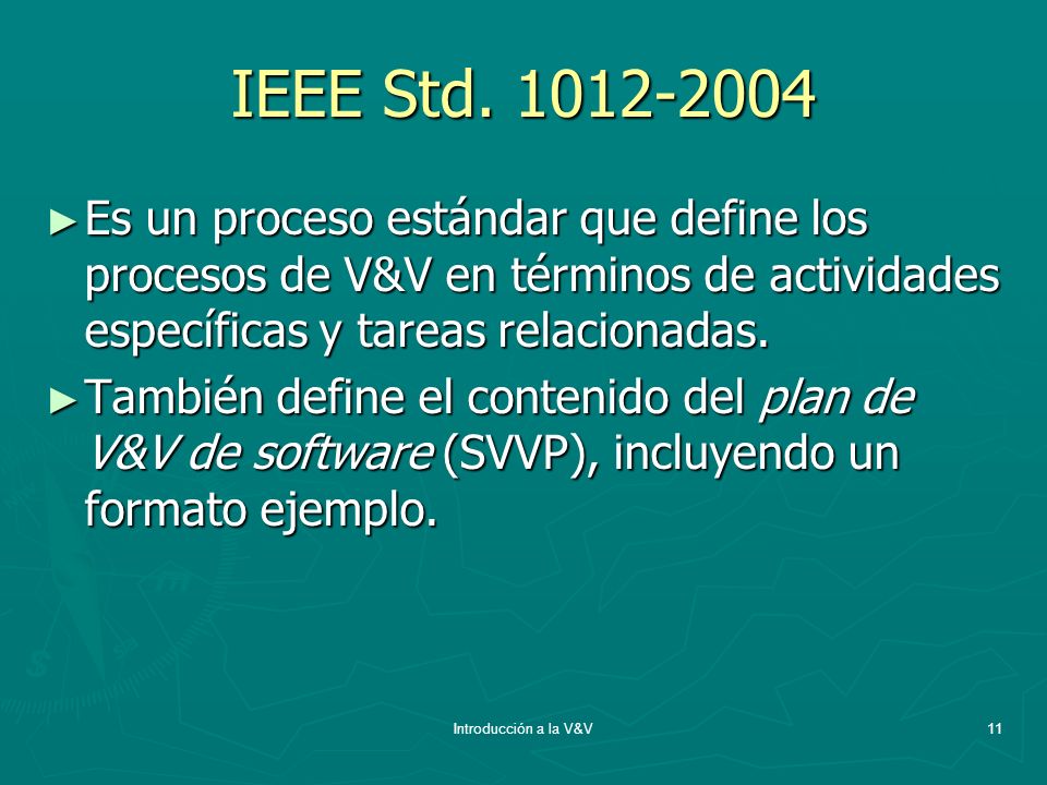 IEEE Std Es un proceso estándar que define los procesos de V&V en términos de actividades específicas y tareas relacionadas.