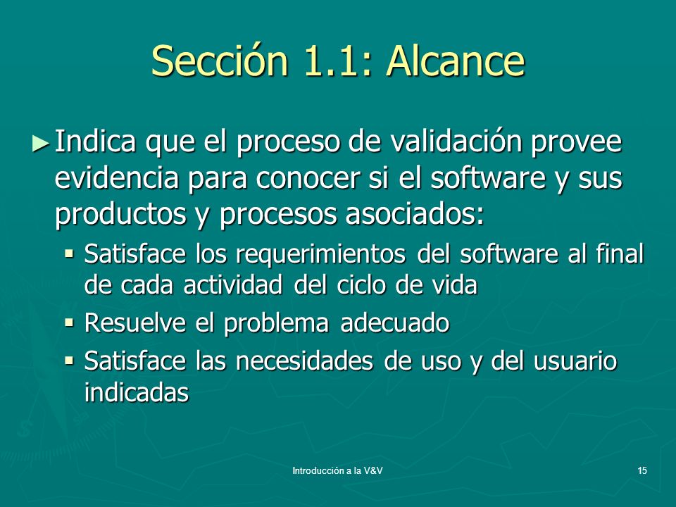 Sección 1.1: Alcance Indica que el proceso de validación provee evidencia para conocer si el software y sus productos y procesos asociados: