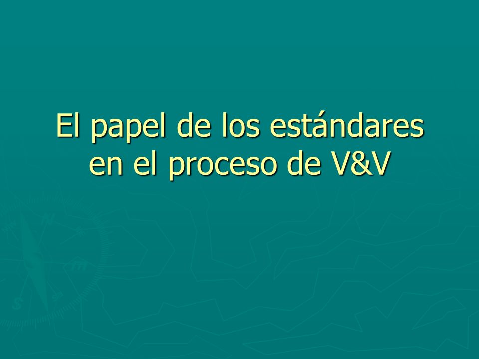 El papel de los estándares en el proceso de V&V