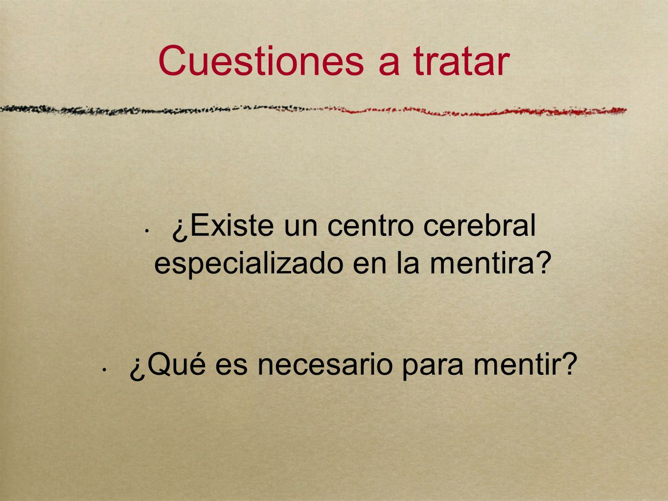 Cuestiones a tratar ¿Existe un centro cerebral especializado en la mentira.