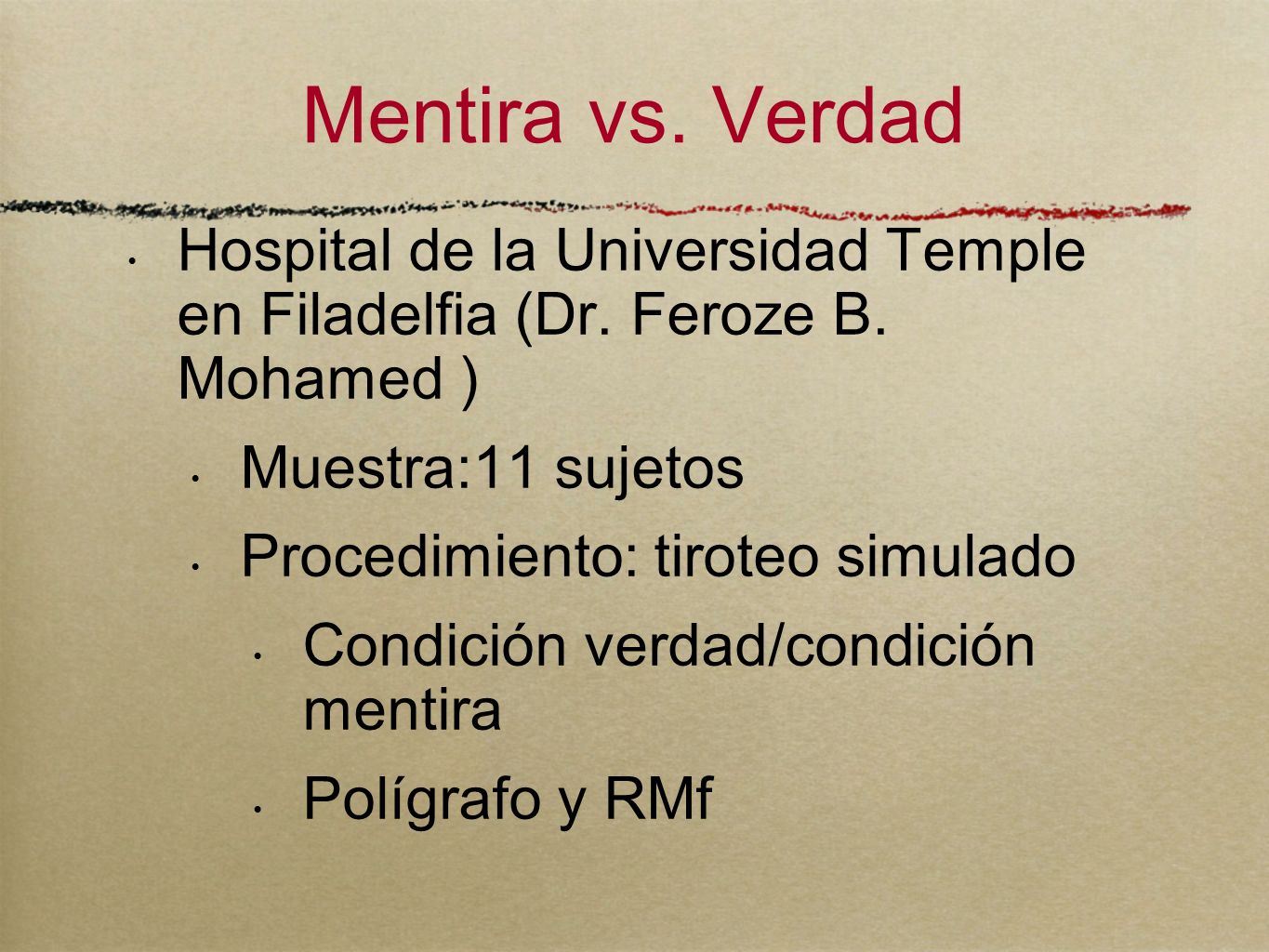 Mentira vs. Verdad Hospital de la Universidad Temple en Filadelfia (Dr. Feroze B. Mohamed ) Muestra:11 sujetos.