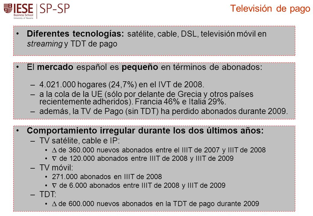 Televisión de pago Diferentes tecnologías: satélite, cable, DSL, televisión móvil en streaming y TDT de pago.