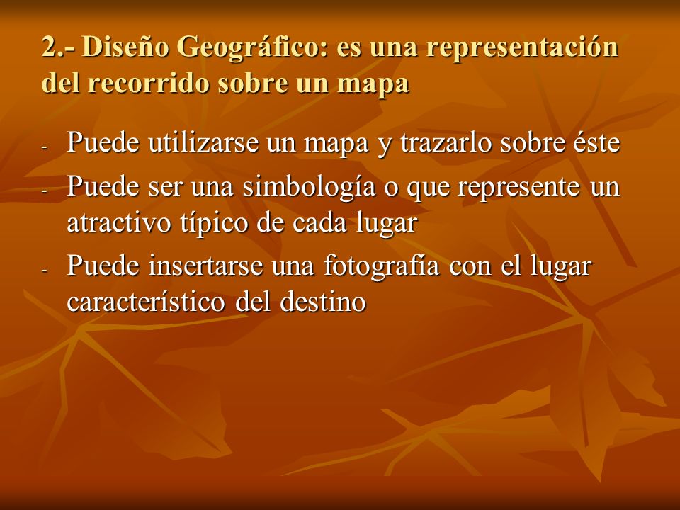 2.- Diseño Geográfico: es una representación del recorrido sobre un mapa