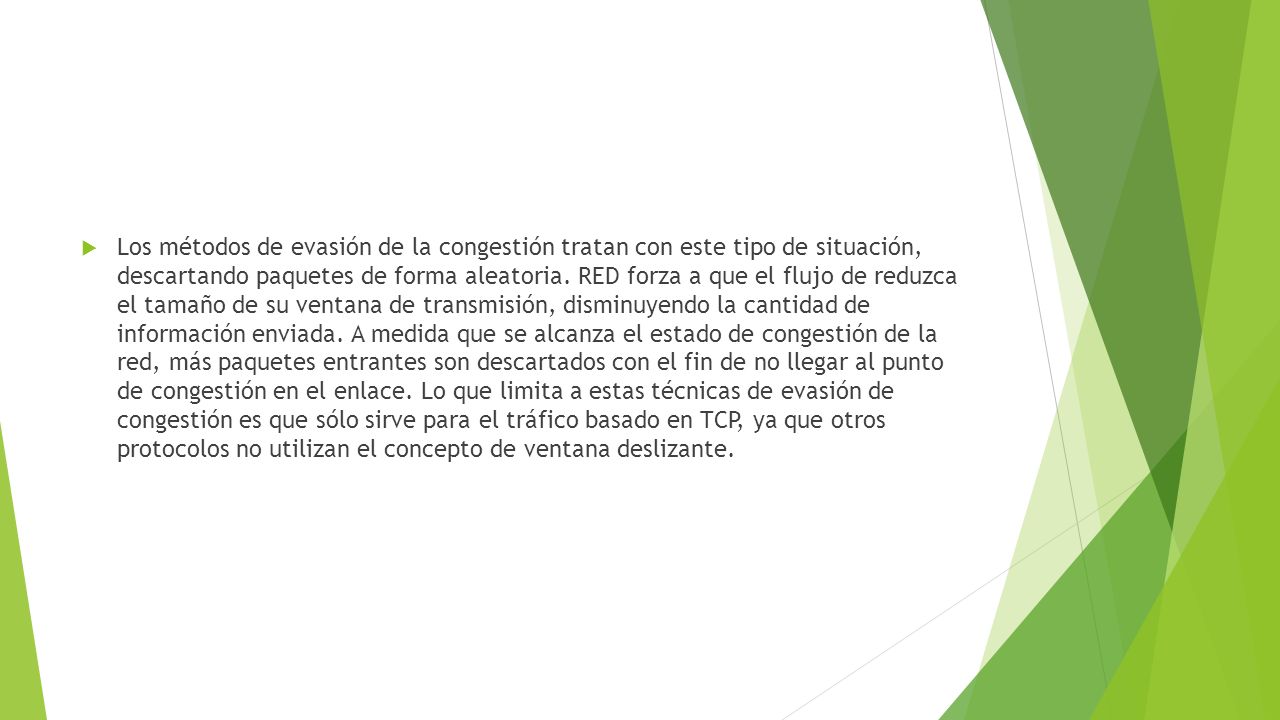 Los métodos de evasión de la congestión tratan con este tipo de situación, descartando paquetes de forma aleatoria.