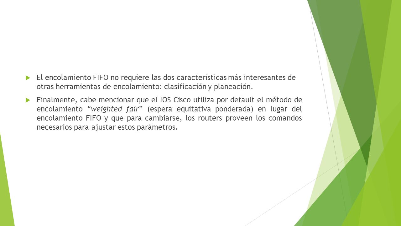 El encolamiento FIFO no requiere las dos características más interesantes de otras herramientas de encolamiento: clasificación y planeación.