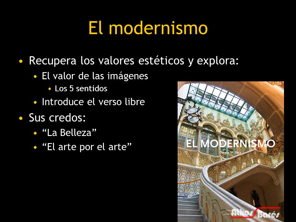 El modernismo Recupera los valores estéticos y explora: Sus credos: