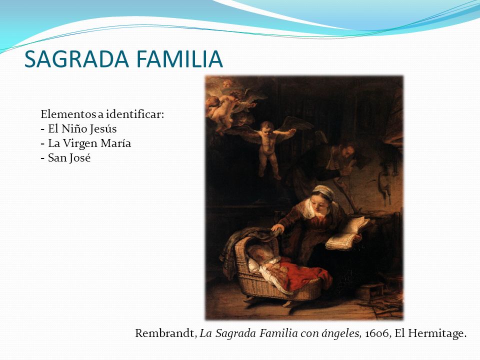 SAGRADA FAMILIA Elementos a identificar: El Niño Jesús La Virgen María