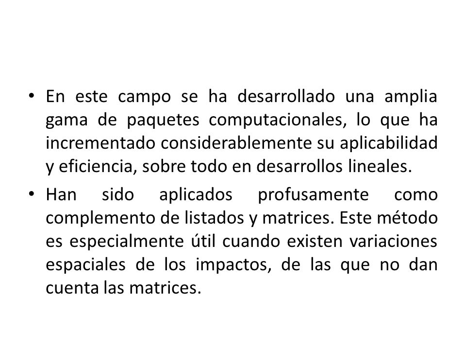 En este campo se ha desarrollado una amplia gama de paquetes computacionales, lo que ha incrementado considerablemente su aplicabilidad y eficiencia, sobre todo en desarrollos lineales.