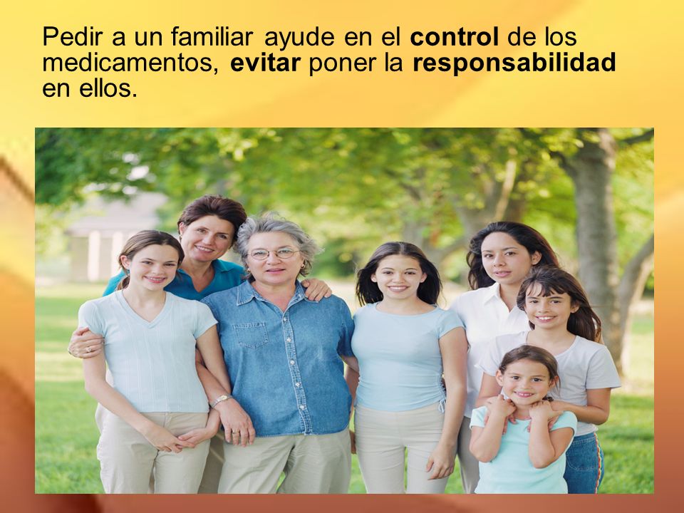 Pedir a un familiar ayude en el control de los medicamentos, evitar poner la responsabilidad en ellos.