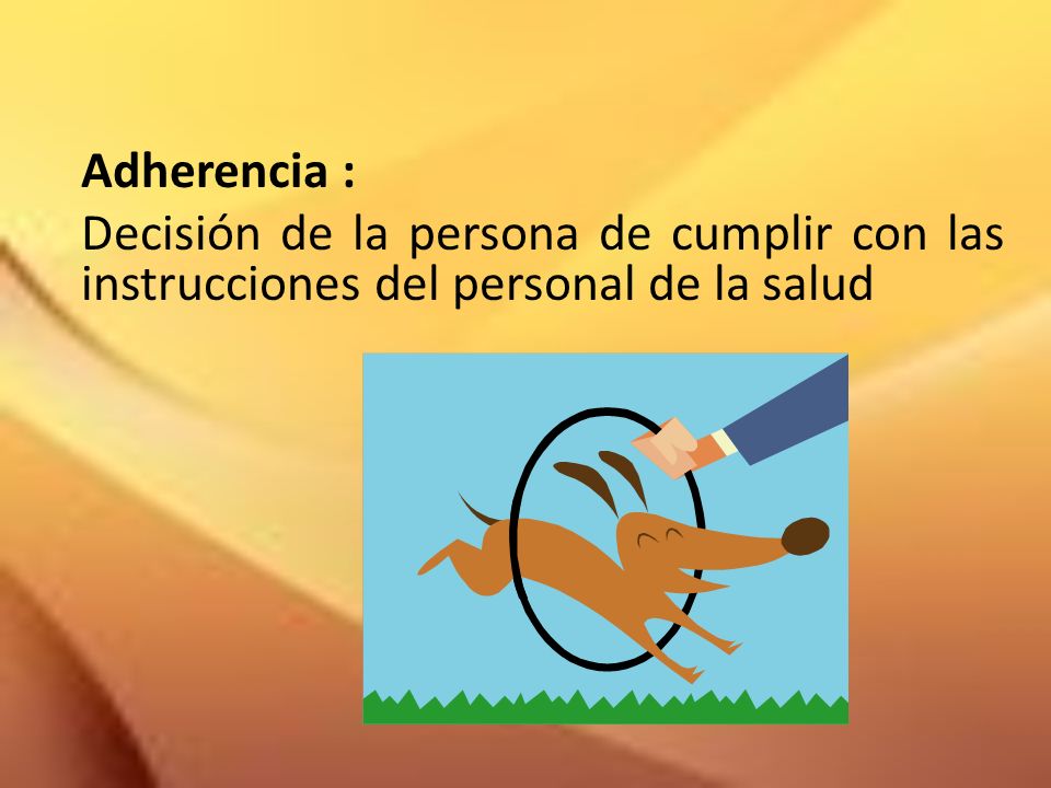 Adherencia : Decisión de la persona de cumplir con las instrucciones del personal de la salud