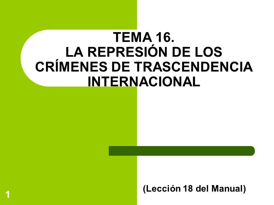 TEMA 16. LA REPRESIÓN DE LOS CRÍMENES DE TRASCENDENCIA INTERNACIONAL