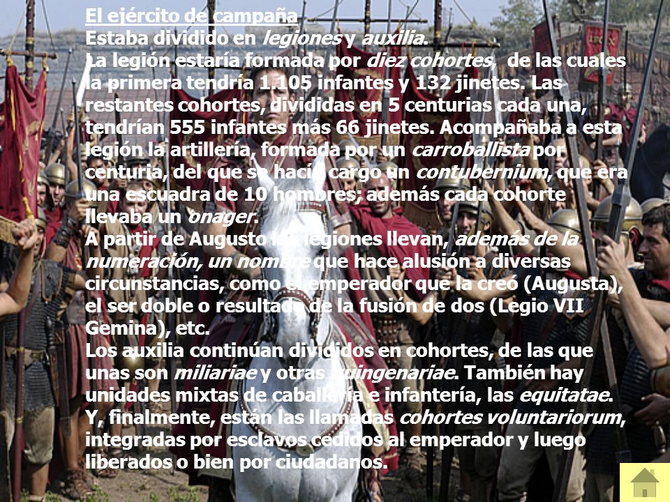 El ejército de campaña Estaba dividido en legiones y auxilia.