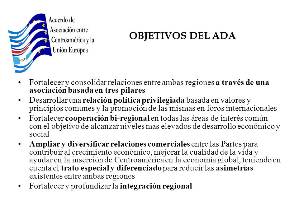 OBJETIVOS DEL ADA Fortalecer y consolidar relaciones entre ambas regiones a través de una asociación basada en tres pilares.