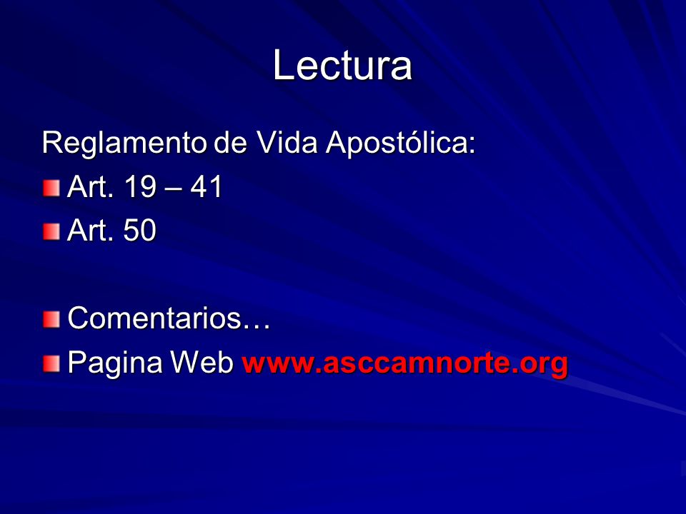 Lectura Reglamento de Vida Apostólica: Art. 19 – 41 Art. 50