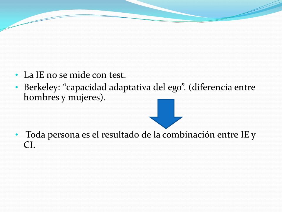 La IE no se mide con test. Berkeley: capacidad adaptativa del ego . (diferencia entre hombres y mujeres).