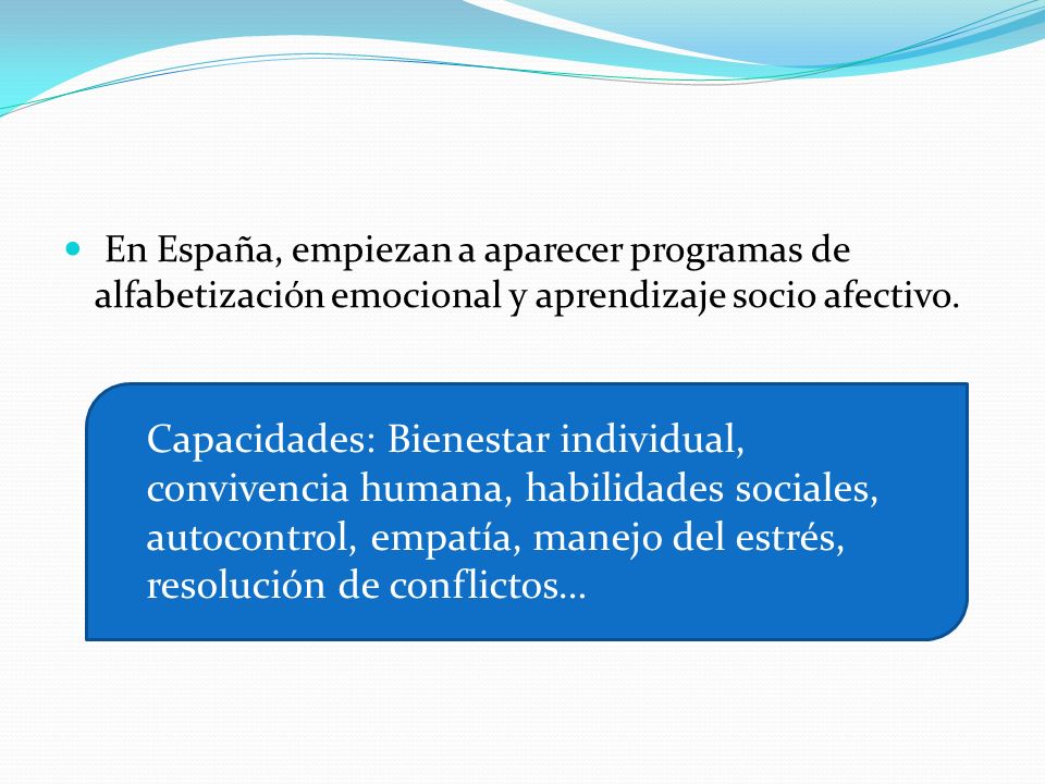 En España, empiezan a aparecer programas de alfabetización emocional y aprendizaje socio afectivo.