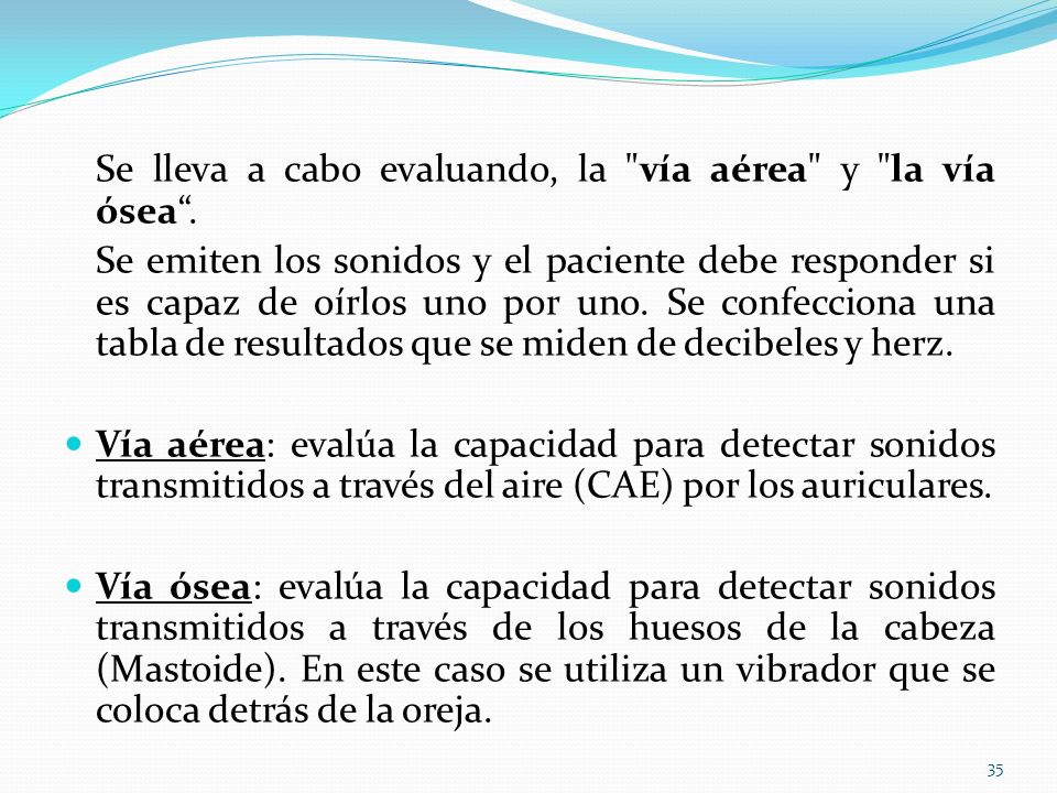 Se lleva a cabo evaluando, la vía aérea y la vía ósea .