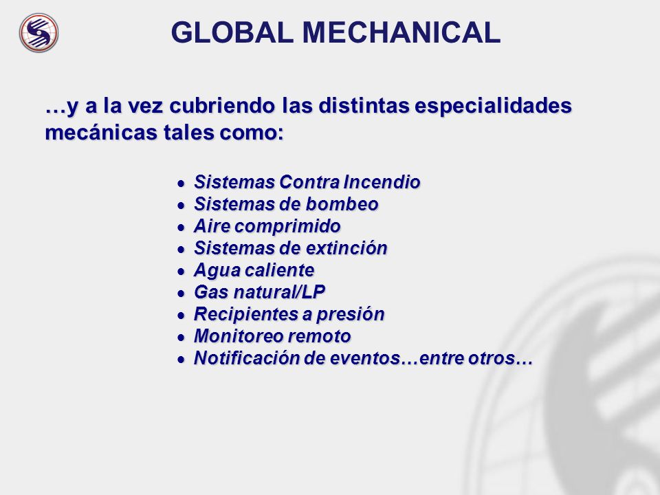GLOBAL MECHANICAL …y a la vez cubriendo las distintas especialidades mecánicas tales como: Sistemas Contra Incendio.