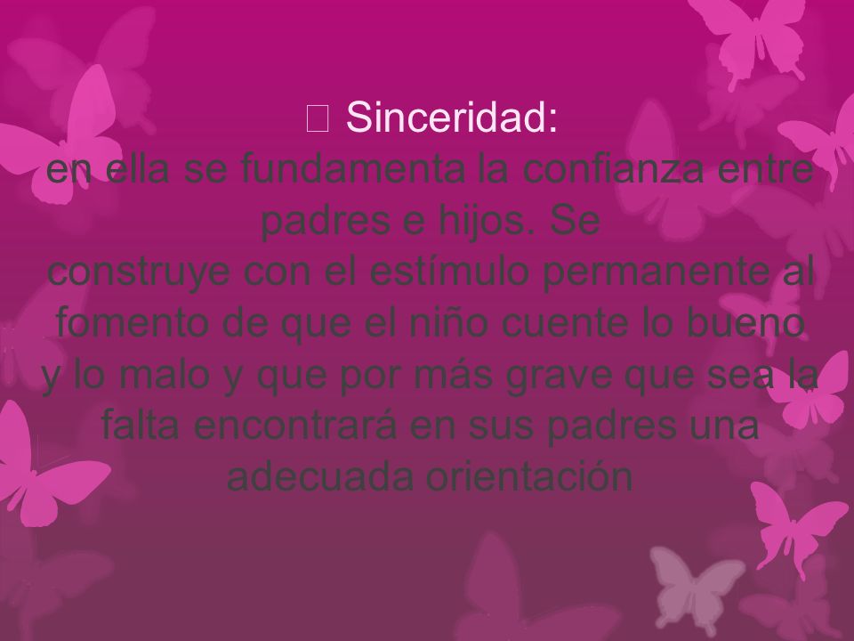  Sinceridad: en ella se fundamenta la confianza entre padres e hijos